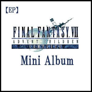Final Fantasy VII: Advent Children Complete Mini Album (EP)