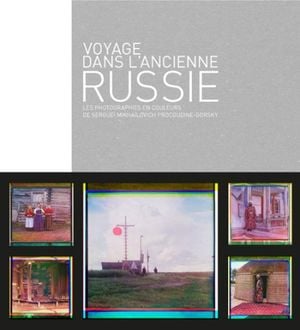 Voyage dans l'ancienne Russie - Les photographies en couleurs de Serguei Proukoudine-Gorsky