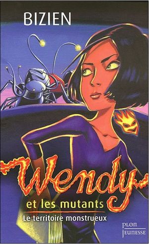 Wendy et les mutants, tome 2 : Le territoire monstrueux