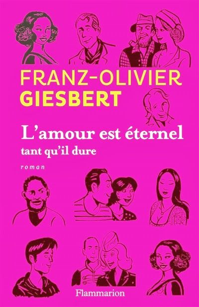 L’Amour est éternel tant qu’il dure - Franz-Olivier Giesbert