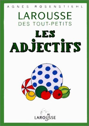 Le Larousse des tout-petits - Les adjectifs