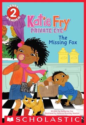 The Missing Fox (Scholastic Reader, Level 2: Katie Fry, Private Eye #2)