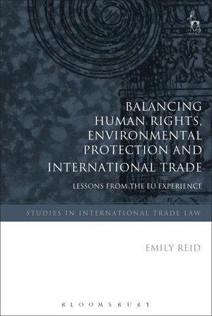Balancing Human Rights, Environmental Protection and International Trade,