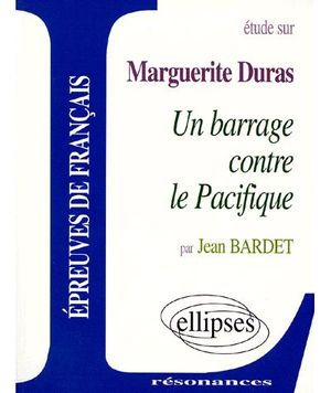 Etude sur Marguerite Duras Un barrage contre le Pacifique