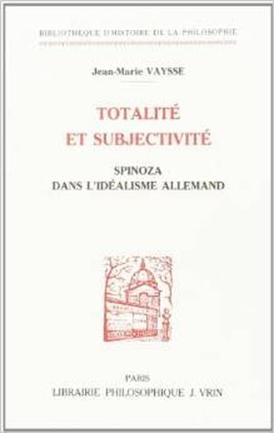 Totalite et subjectivite spinoza dans l'idealisme allemand