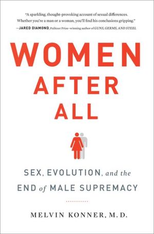 Women After All: Sex, Evolution, and the End of Male Supremacy