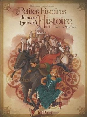 Petites histoires de notre (grande) histoire, tome 1 : Le Moyen Age
