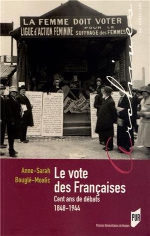 Le Vote des Françaises : Cent Ans de Débats (1848-1944)