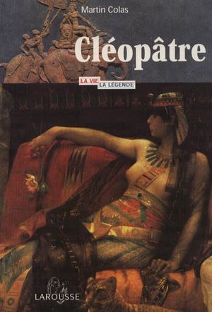 Cléopatre La vie,la légende