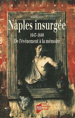Naples insurgée 1647-1648 : De l'événement à la mémoire