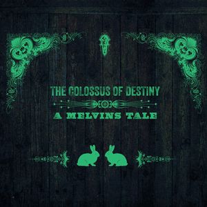The Colossus Of Destiny - A Melvins Tale