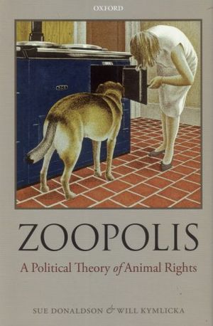 Zoopolis : A Political Theory of Animal Rights