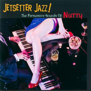 Jetsetter Jazz! The Persuasive Sounds of Nutty