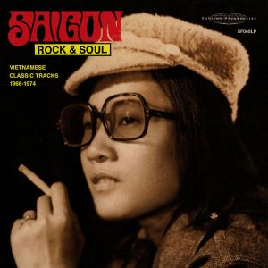 Saigon Rock & Soul: Vietnamese Classic Tracks 1968‐1974