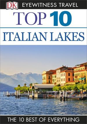 DK Eyewitness Top 10 Travel Guide: Italian Lakes