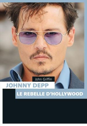 Johnny Depp : Le rebelle d'Hollywood
