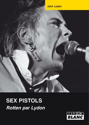 Sex Pistols : Rotten par Lydon