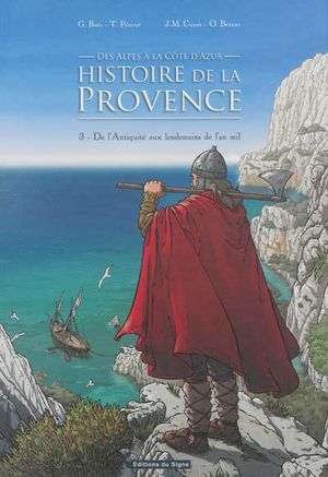 Histoire de la Provence, des Alpes à la Côte d'Azur : Volume 3, De l'Antiquité aux lendemains de l'an mil