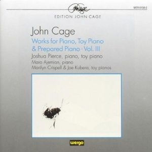 Works for Piano, Toy Piano & Prepared Piano, Vol. III