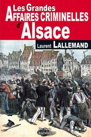 Les grandes affaires criminelles d'Alsace