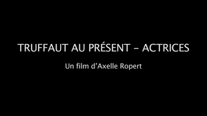 Truffaut au présent : Actrices