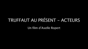 Truffaut au présent : Acteurs