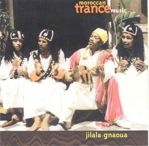 Moroccan Trance Music: Jilala / Gnaoua