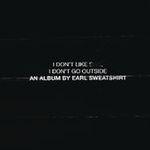 Pochette I Don’t Like Shit, I Don’t Go Outside: An Album by Earl Sweatshirt