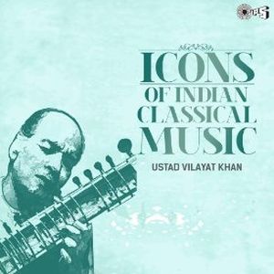Icons of Indian Classical / Ustad Vilayat Khan