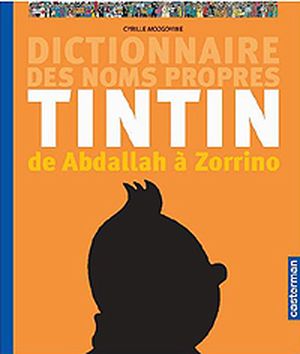 Dictionnaire des noms propres de Tintin : de Abdallah à Zorrino