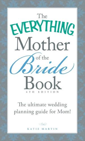 The Everything Mother of the Bride Book