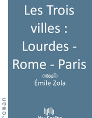Les Trois Villes : Lourdes-Rome-Paris