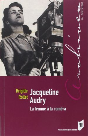 Jacqueline Audry : La femme à la caméra