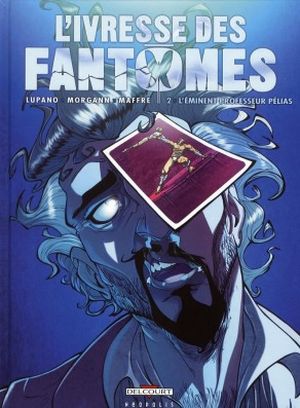 L'Éminent Professeur Pelias - L'Ivresse des fantômes, tome 2