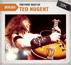Setlist: The Very Best of Ted Nugent (live) (Live)