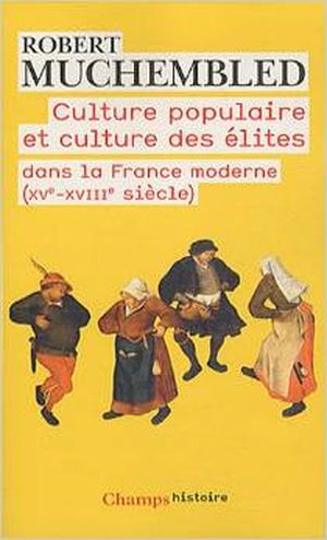 Culture populaire et culture des élites dans la France moderne (XVe-XVIIIe siècle)