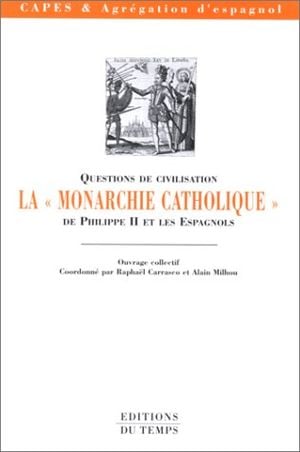 La Monarchie Catholique de Philippe II et les Espagnols