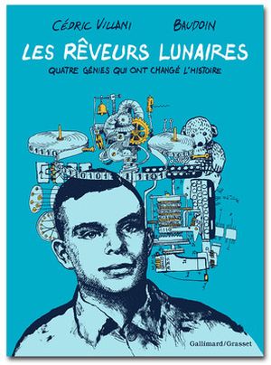 Les rêveurs lunaires, quatre génies qui ont changé l'histoire