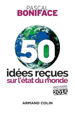 50 idées reçues sur l'état du monde - Édition 2015