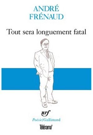 Tout sera longuement fatal