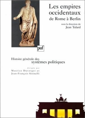 Les empires occidentaux, de Rome à Berlin : Histoire générale des Systèmes Politiques
