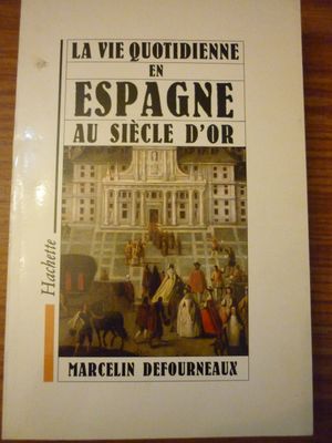 La vie quotidienne en Espagne au siècle d'or