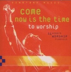 Come Now Is the Time to Worship: 14 Modern Worship Classics