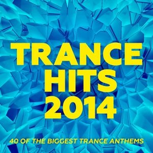 Trance Hits 2014: 40 of the Biggest Trance Anthems