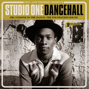 Studio One Dancehall: Sir Coxsone in the Dance: The Foundation Sound