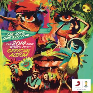 One Love, One Rhythm: The 2014 FIFA World Cup Official Album