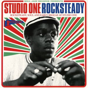 Studio One Rocksteady: Rocksteady, Soul and Early Reggae at Studio One