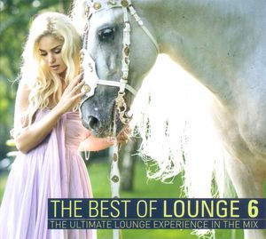 The Best of Lounge 6: The Ultimate Lounge Experience in the Mix