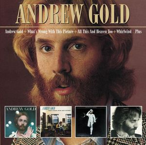 Andrew Gold / What’s Wrong With This Picture? / All This and Heaven Too / Whirlwind