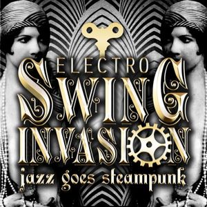 Jazz Goes Steampunk! Electro Swing Invasion